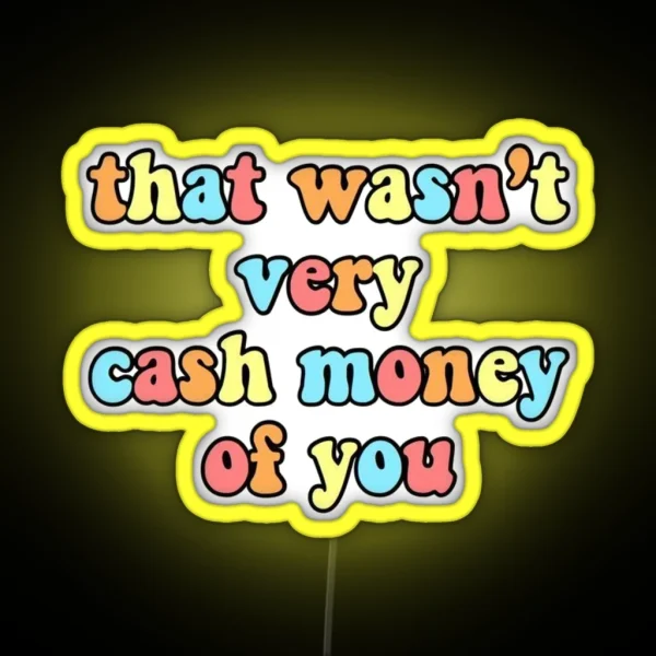 That Wasn T Very Cash Money Of You RGB Neon Sign