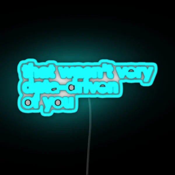 That Wasn T Very Data Driven Of You RGB Neon Sign