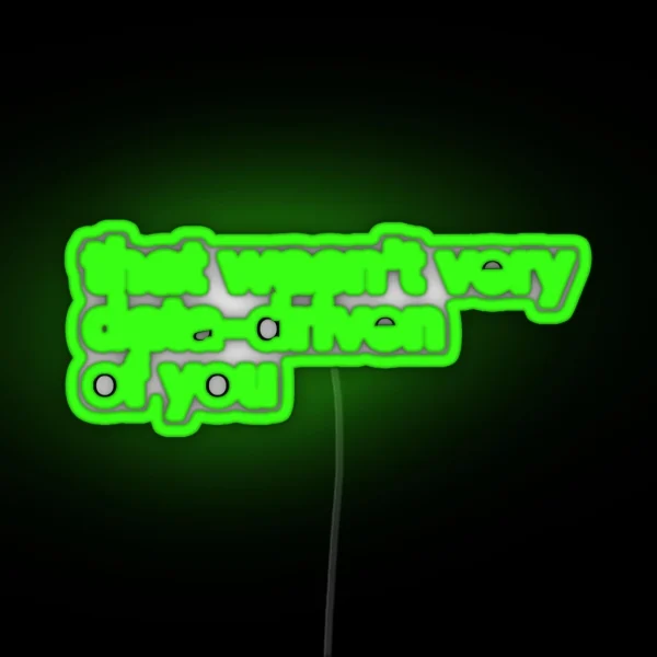 That Wasn T Very Data Driven Of You RGB Neon Sign