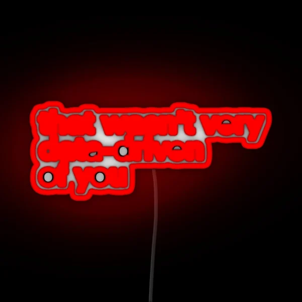 That Wasn T Very Data Driven Of You RGB Neon Sign