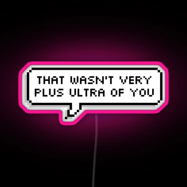 That Wasn T Very Plus Ultra Of You RGB Neon Sign