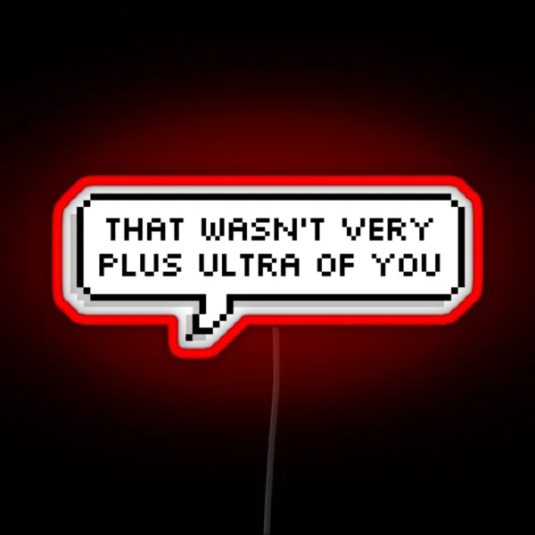 That Wasn T Very Plus Ultra Of You RGB Neon Sign