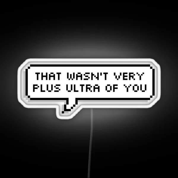 That Wasn T Very Plus Ultra Of You RGB Neon Sign