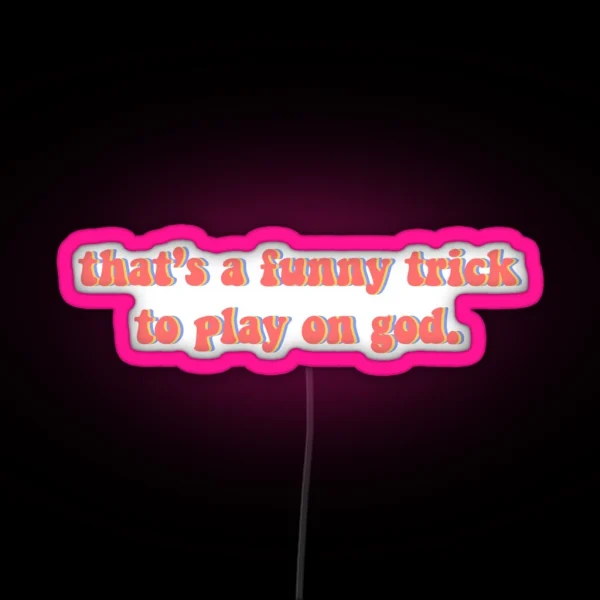 Thats A Funny Trick To Play On God RGB Neon Sign