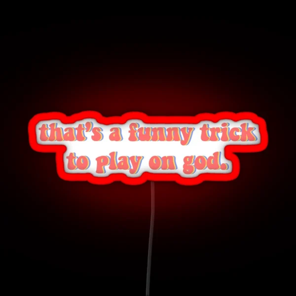Thats A Funny Trick To Play On God RGB Neon Sign