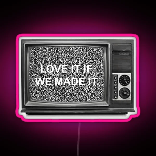 The 1975 LOVE IT IF WE MADE IT RGB Neon Sign