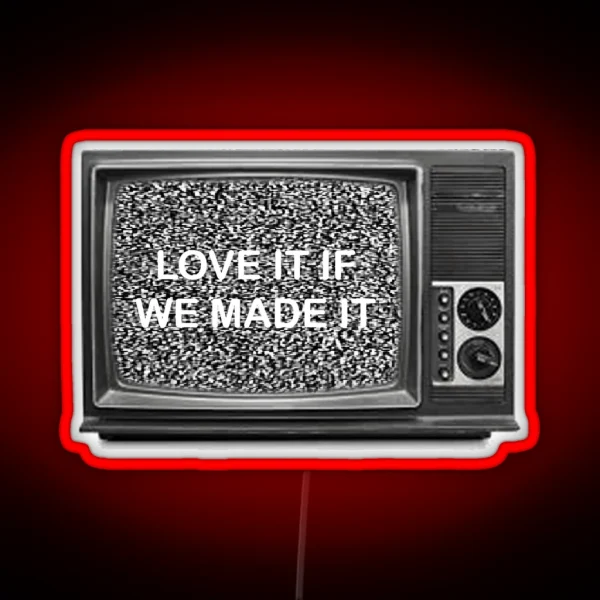 The 1975 LOVE IT IF WE MADE IT RGB Neon Sign