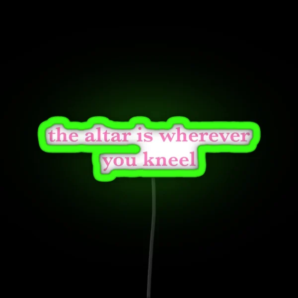 The Altar Is Wherever You Kneel RGB Neon Sign