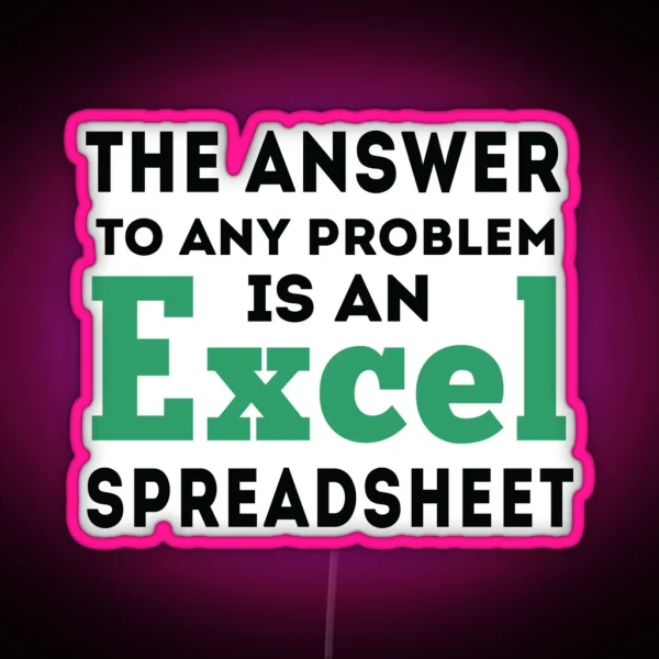 The Answer To Any Problem Is An Excel Spreadsheet Gift For Accountant RGB Neon Sign