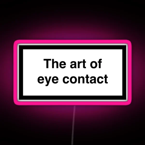 The Art Of Eye Contact RGB Neon Sign