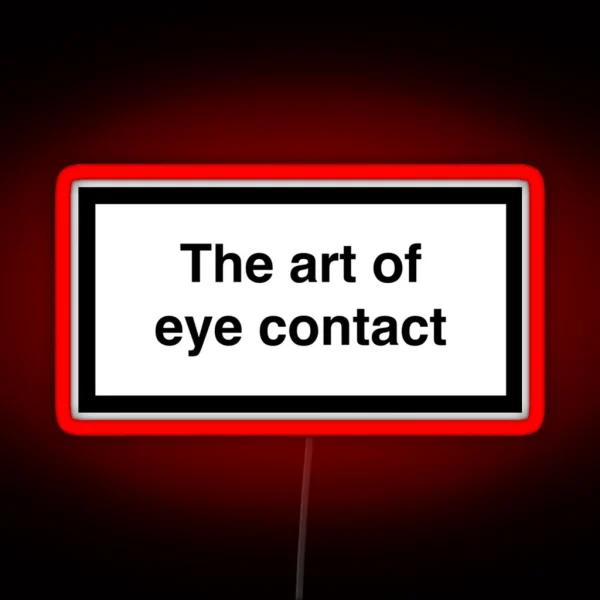 The Art Of Eye Contact RGB Neon Sign