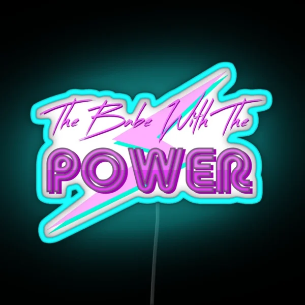 The Babe With The Power RGB Neon Sign