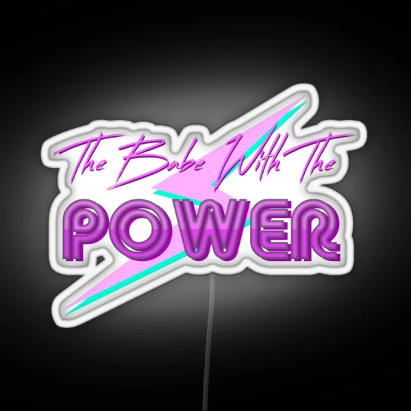 The Babe With The Power RGB Neon Sign