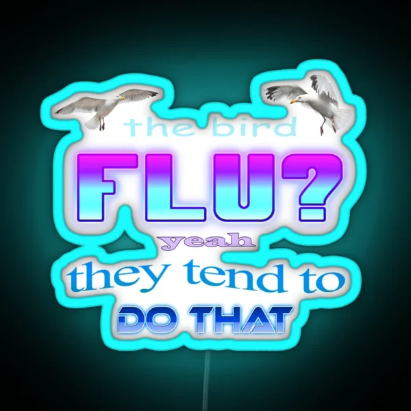 The Bird Flu Yeah They Tend To Do That RGB Neon Sign