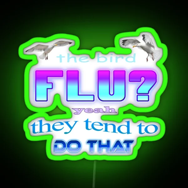 The Bird Flu Yeah They Tend To Do That RGB Neon Sign