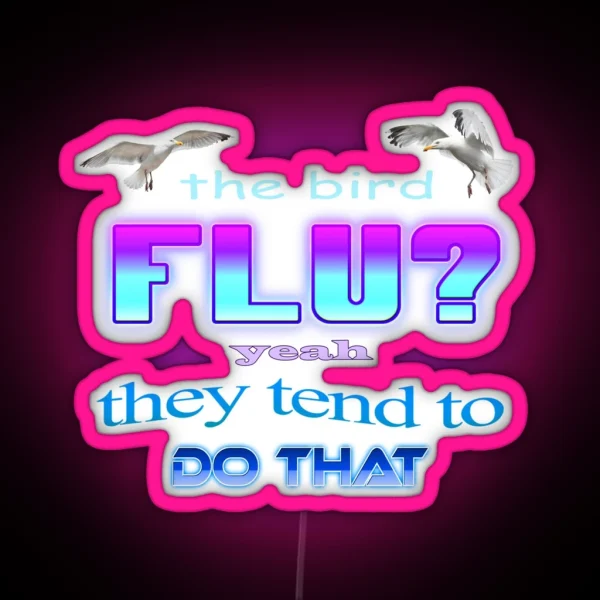 The Bird Flu Yeah They Tend To Do That RGB Neon Sign