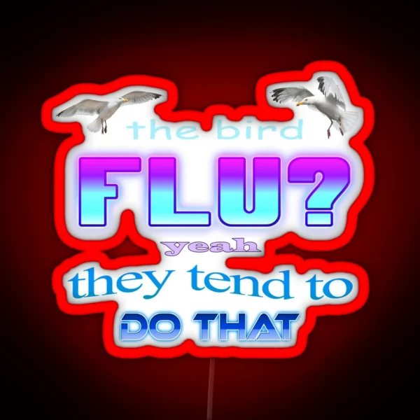 The Bird Flu Yeah They Tend To Do That RGB Neon Sign