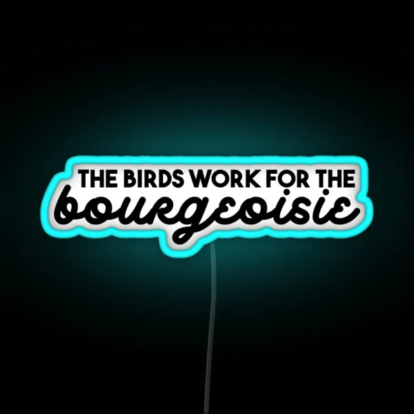 The Birds Work For The Bourgeoisie RGB Neon Sign
