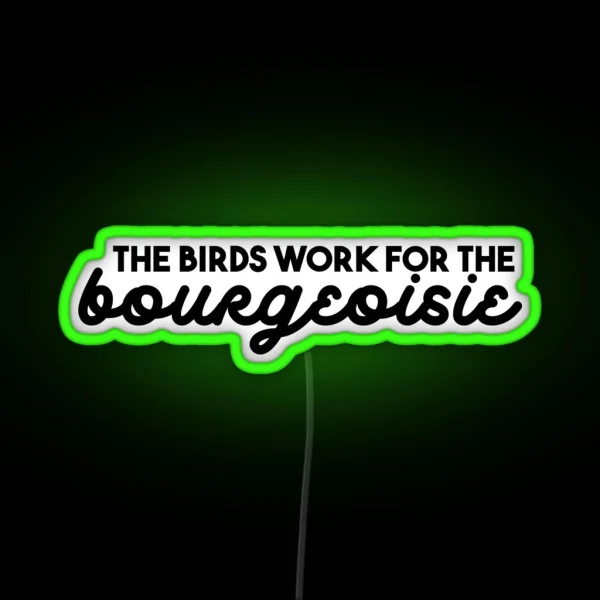 The Birds Work For The Bourgeoisie RGB Neon Sign