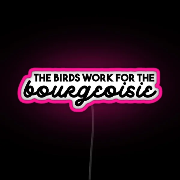 The Birds Work For The Bourgeoisie RGB Neon Sign