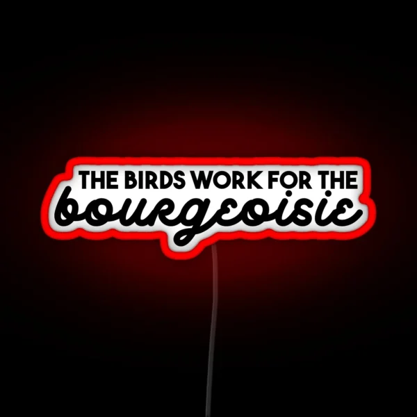 The Birds Work For The Bourgeoisie RGB Neon Sign