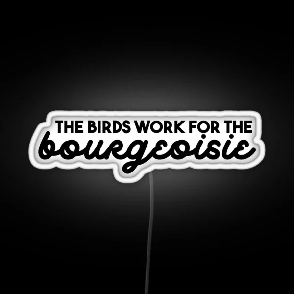 The Birds Work For The Bourgeoisie RGB Neon Sign