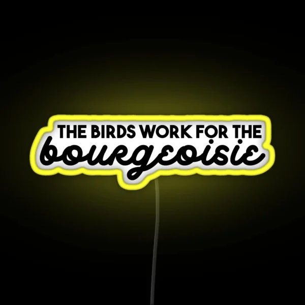 The Birds Work For The Bourgeoisie RGB Neon Sign