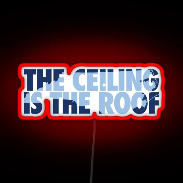 The Ceiling Is The Roof State Of Mind Dark RGB Neon Sign