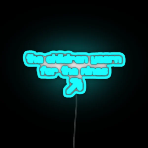 The Children Yearn For The Mines RGB Neon Sign