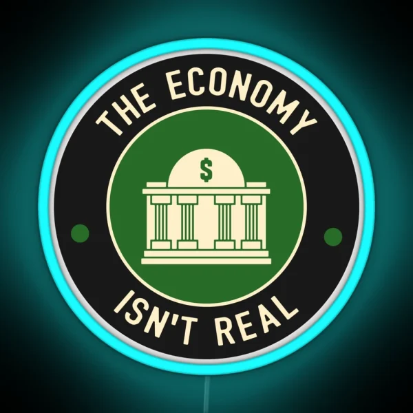 The Economy Isn T Real RGB Neon Sign