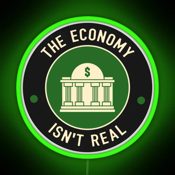 The Economy Isn T Real RGB Neon Sign