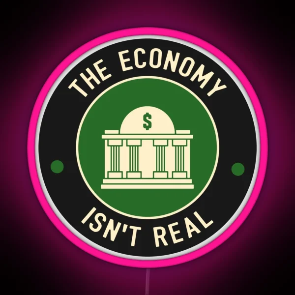 The Economy Isn T Real RGB Neon Sign