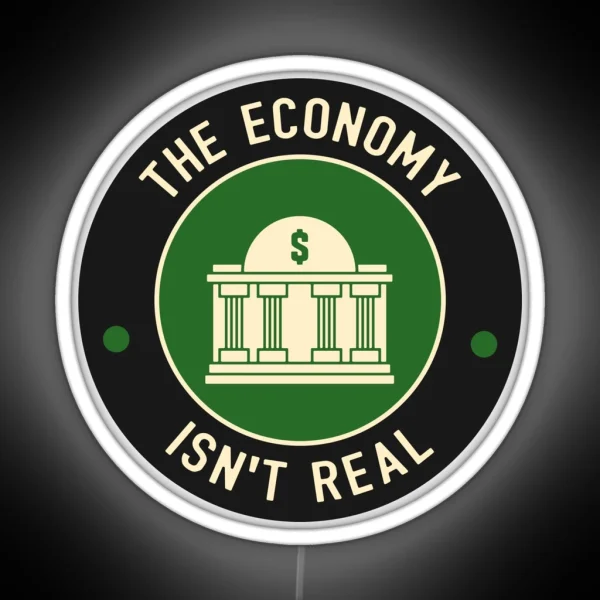 The Economy Isn T Real RGB Neon Sign
