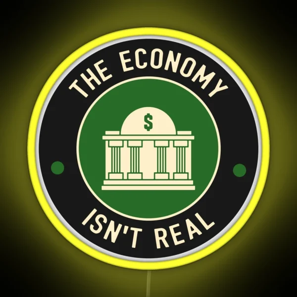 The Economy Isn T Real RGB Neon Sign