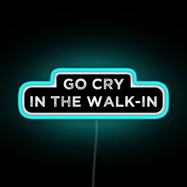 The Essential Chef Line Go Cry In The Walk In RGB Neon Sign