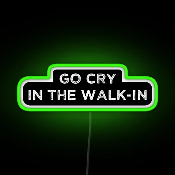 The Essential Chef Line Go Cry In The Walk In RGB Neon Sign