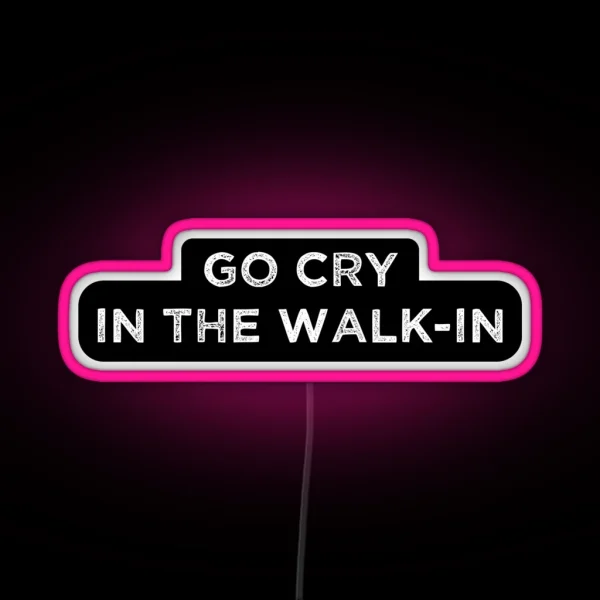 The Essential Chef Line Go Cry In The Walk In RGB Neon Sign