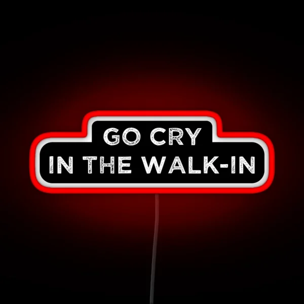 The Essential Chef Line Go Cry In The Walk In RGB Neon Sign