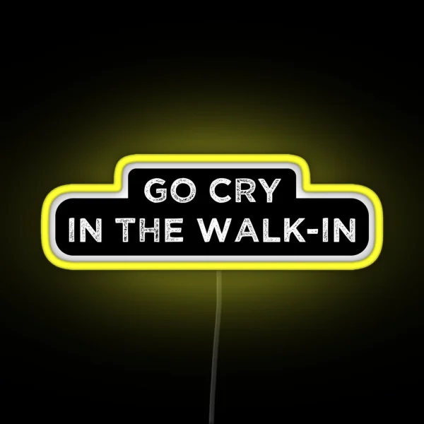 The Essential Chef Line Go Cry In The Walk In RGB Neon Sign