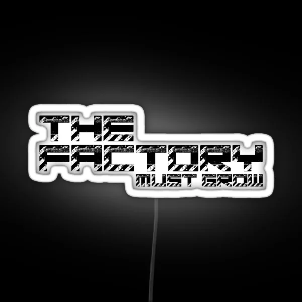 The Factory Must Grow Factorio Meme RGB Neon Sign