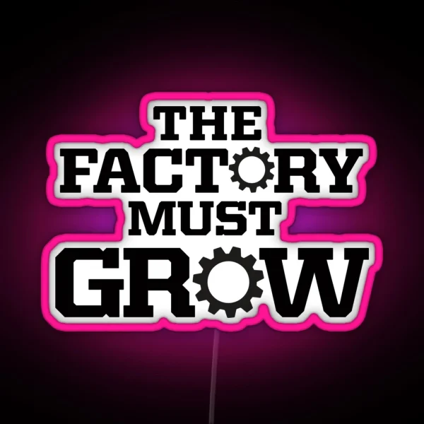 The Factory Must Grow RGB Neon Sign