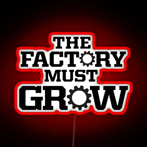 The Factory Must Grow RGB Neon Sign