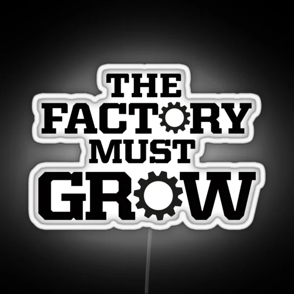 The Factory Must Grow RGB Neon Sign