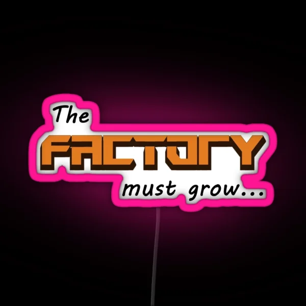 The Factory Must Grow RGB Neon Sign