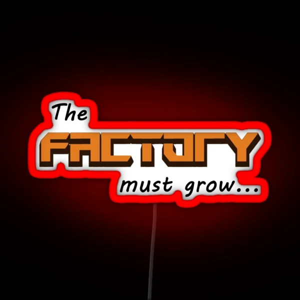 The Factory Must Grow RGB Neon Sign