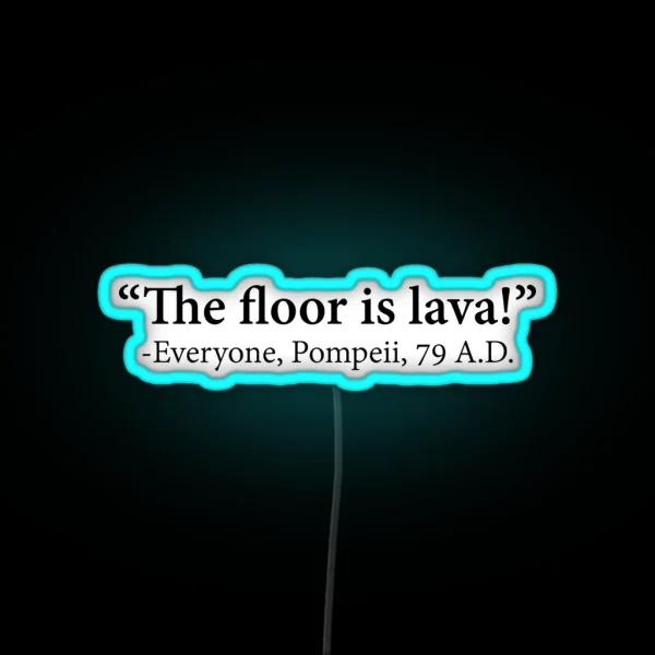 The Floor Is Lava Everyone Pompeii 74 A D Funny Design RGB Neon Sign