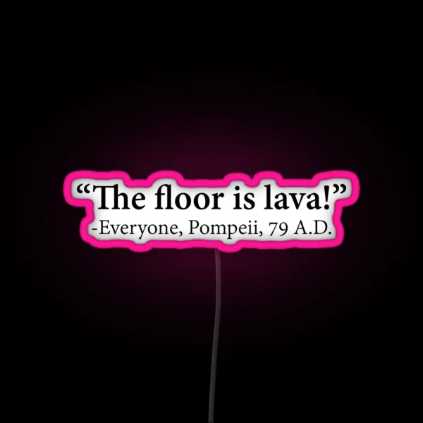 The Floor Is Lava Everyone Pompeii 74 A D Funny Design RGB Neon Sign