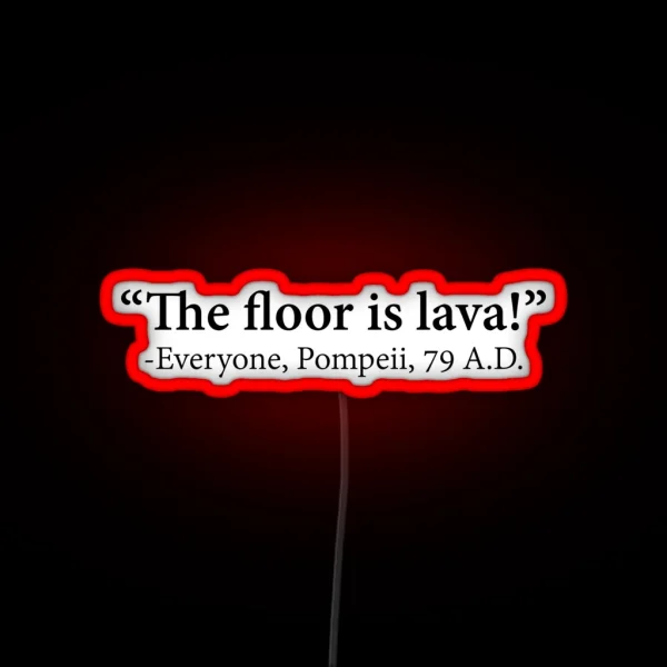 The Floor Is Lava Everyone Pompeii 74 A D Funny Design RGB Neon Sign