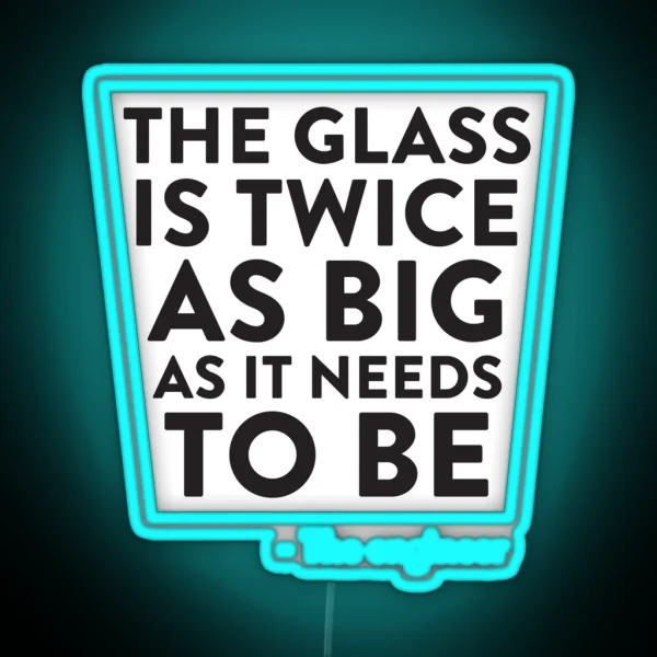 The Glass Is Twice As Big RGB Neon Sign
