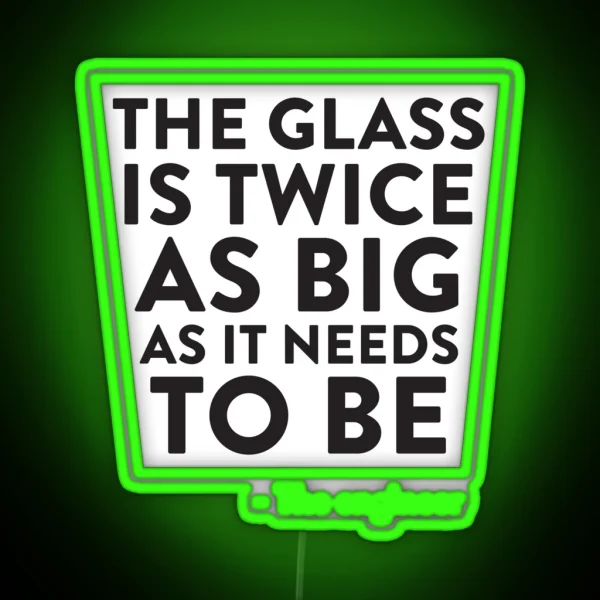 The Glass Is Twice As Big RGB Neon Sign